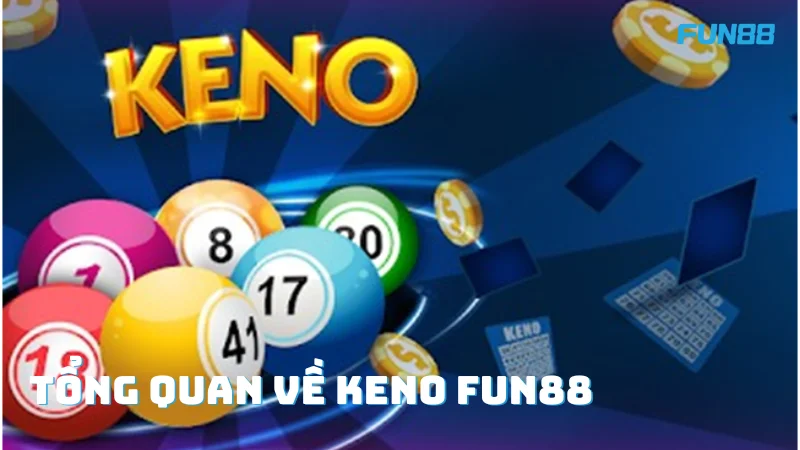 Giới thiệu tổng quan về Keno Fun88