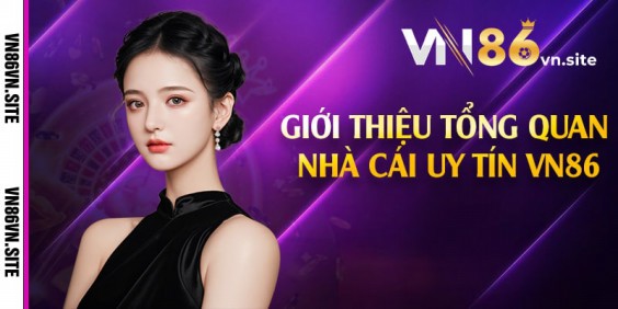 VN86 – Nhà Cái Đẳng Cấp Châu Âu Tặng Tiền